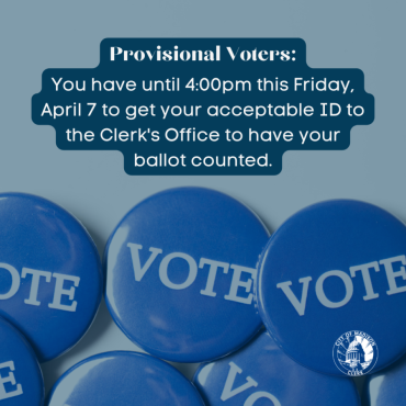 Provisional voters have until 4:00pm this Friday, April 7 to get their acceptable ID to the Clerk's Office for their ballot to be counted.