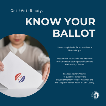 Dark blue square graphic. Photograph in a circle frame in bottom left corner shows a person inserting a piece of paper with a red, white, and blue VOTE sticker into a box. White text on the blue background reads, "Get #VoteReady. Know Your Ballot. View a sample ballot for your address at MyVote.WI.gov. Watch Know Your Candidates interviews with candidates seeking City offices on the Madison City Channel."