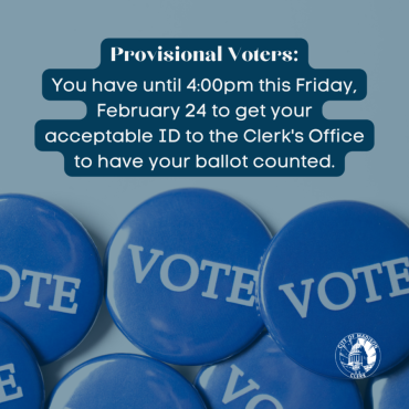 Provisional voters have until 4:00pm Friday, Feb. 24 to get their acceptable voter ID to the Clerk's Office. 