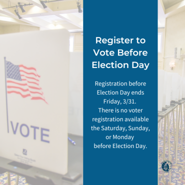 Square graphic with semi-transparent image of voting booths in the background. A blue box with white text reads, "Register to Vote Before Election Day. Registration before Election Day ends Friday, 3/31. There is no voter registration available the Saturday, Sunday, or Monday before Election Day."