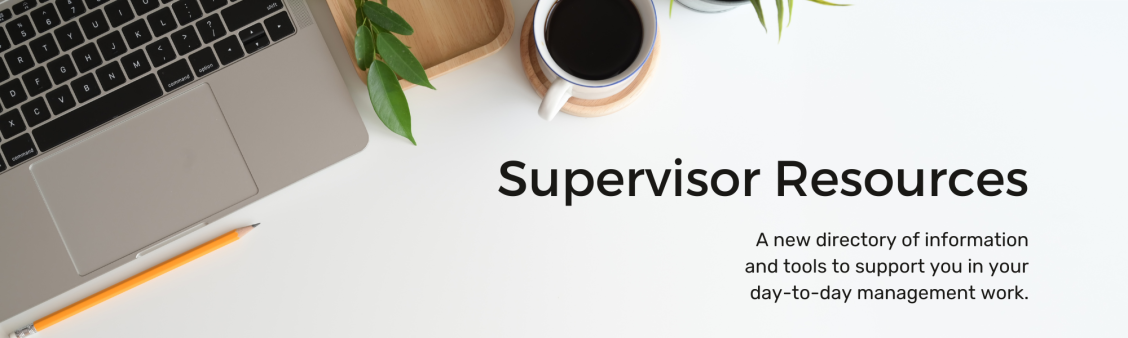 Banner: Supervisor Resources, a new directory of information and tools to support you in your day-to-day management work.