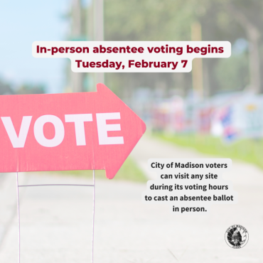 Image of a red vote arrow sign outside on a sunny day. Text overlaying the image reads, "In-person absentee voting begins Tuesday, February 7. City of Madison voters  can visit any site  during its voting hours  to cast an absentee ballot  in person."