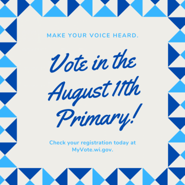 Graphic urging voter to vote in the August 11th Partisan Primary and to check their voter registration at myvote.wi.gov.