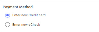 Payment method: First option Enter new Credit card. Second option enter new eCheck.